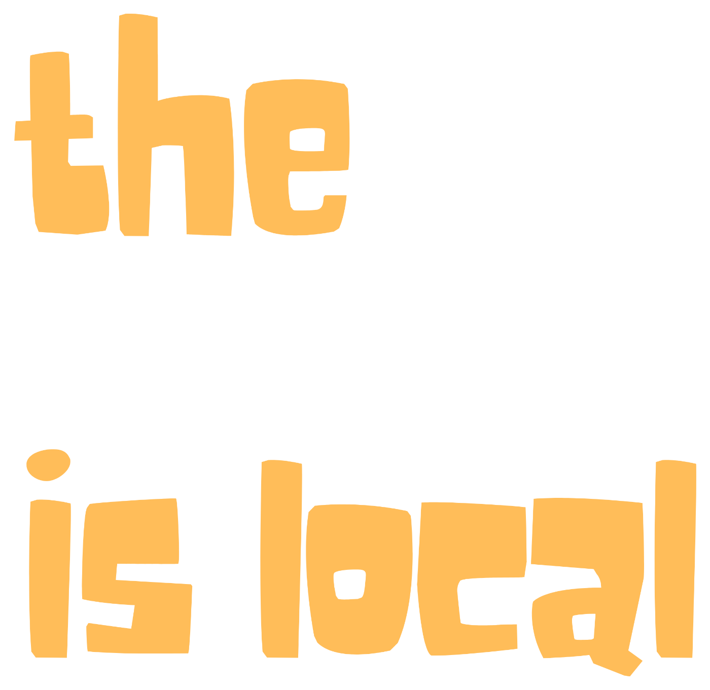 The Future Is Local